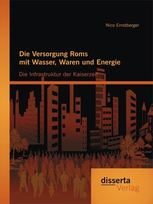 cover image of Die Versorgung Roms mit Wasser, Waren und Energie